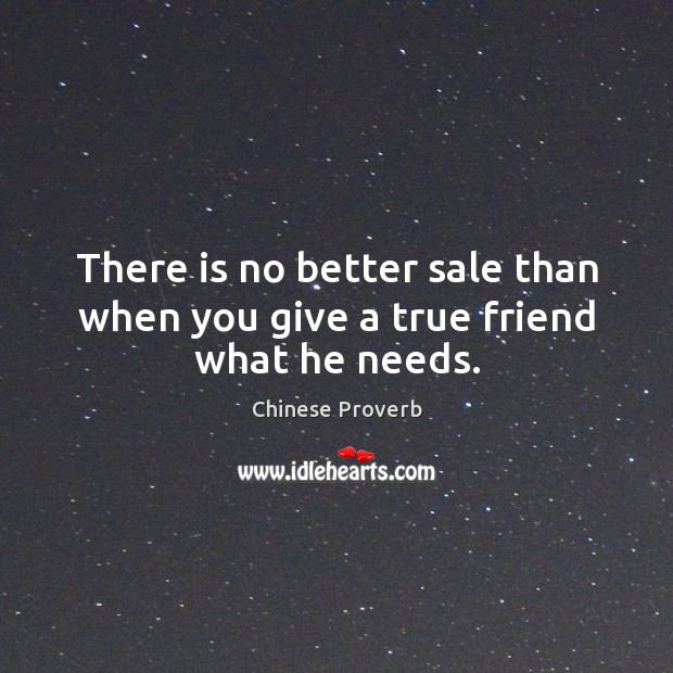 There is no better sale than when you give a true friend what he needs. Image