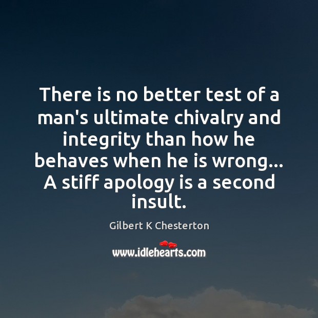 There is no better test of a man’s ultimate chivalry and integrity Apology Quotes Image