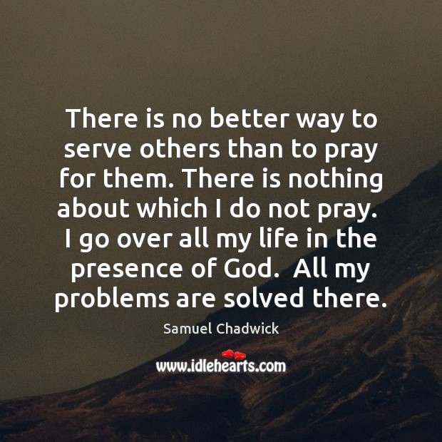 There is no better way to serve others than to pray for Samuel Chadwick Picture Quote
