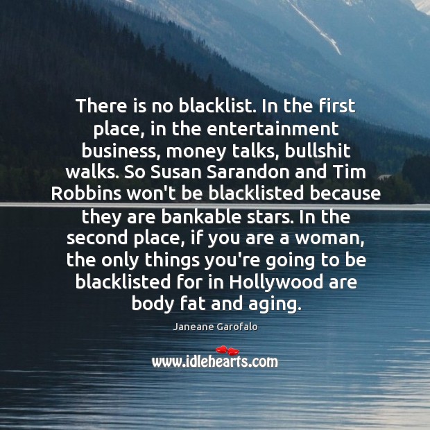 There is no blacklist. In the first place, in the entertainment business, Janeane Garofalo Picture Quote