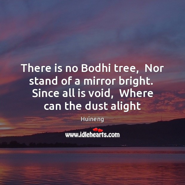 There is no Bodhi tree,  Nor stand of a mirror bright.  Since Huineng Picture Quote
