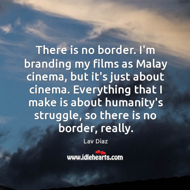 There is no border. I’m branding my films as Malay cinema, but Image