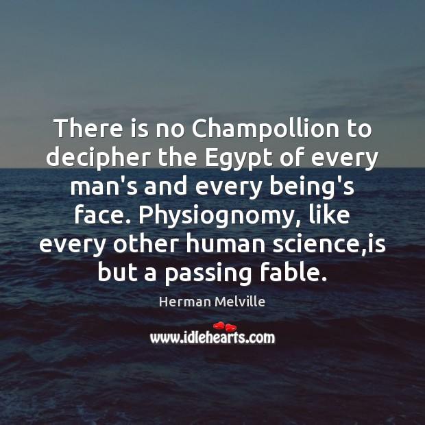 There is no Champollion to decipher the Egypt of every man’s and Herman Melville Picture Quote