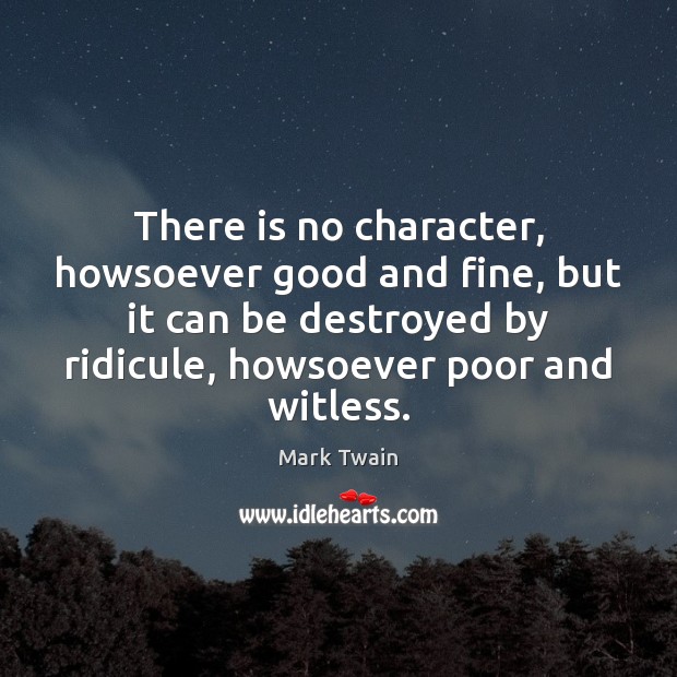 There is no character, howsoever good and fine, but it can be Image