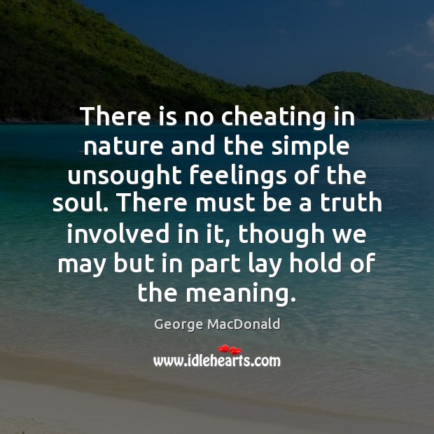 There is no cheating in nature and the simple unsought feelings of Cheating Quotes Image
