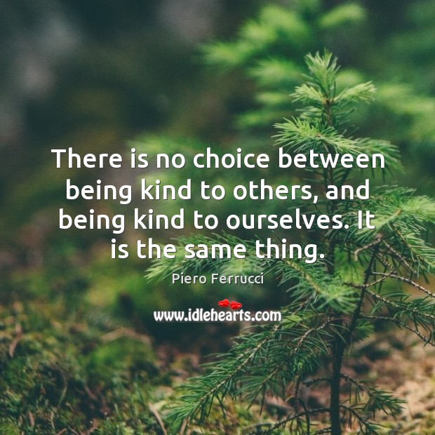 There is no choice between being kind to others, and being kind Image