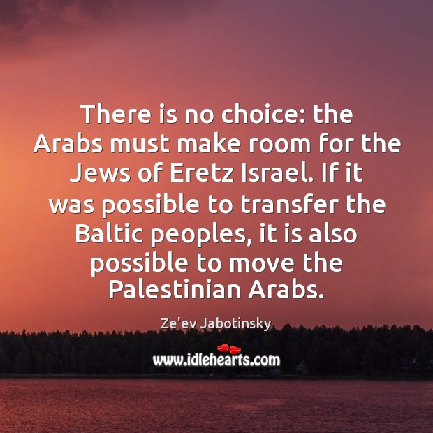 There is no choice: the Arabs must make room for the Jews 