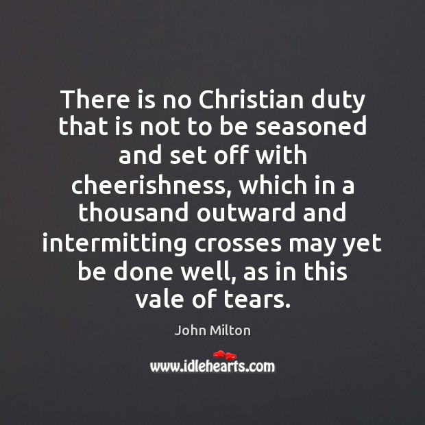 There is no Christian duty that is not to be seasoned and John Milton Picture Quote