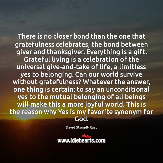 There is no closer bond than the one that gratefulness celebrates, the David Steindl-Rast Picture Quote