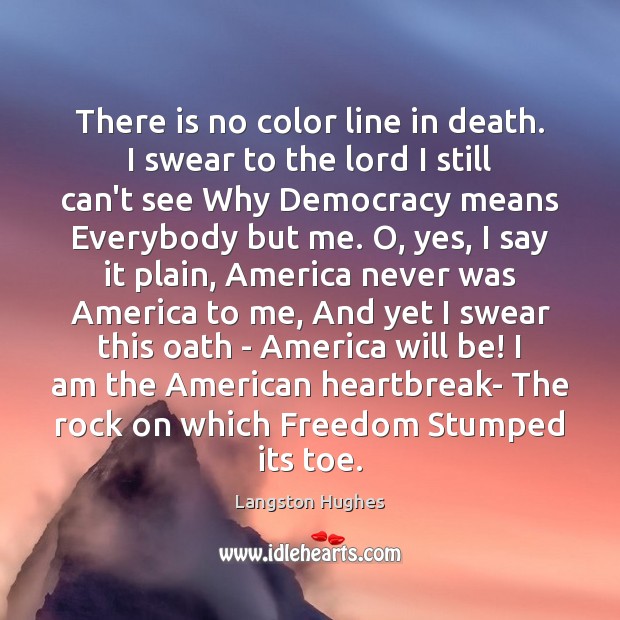 There is no color line in death. I swear to the lord Langston Hughes Picture Quote