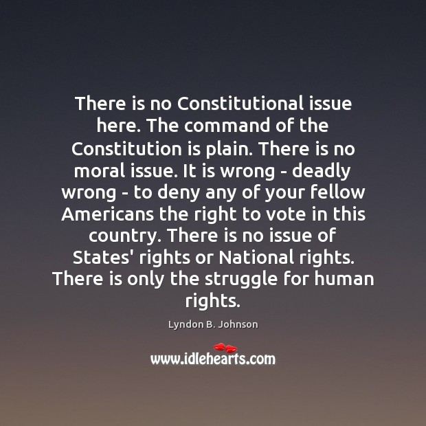 There is no Constitutional issue here. The command of the Constitution is Lyndon B. Johnson Picture Quote