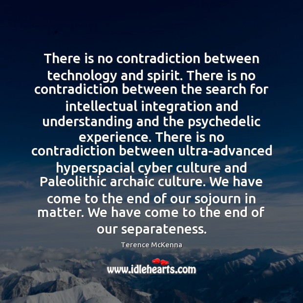 There is no contradiction between technology and spirit. There is no contradiction Image