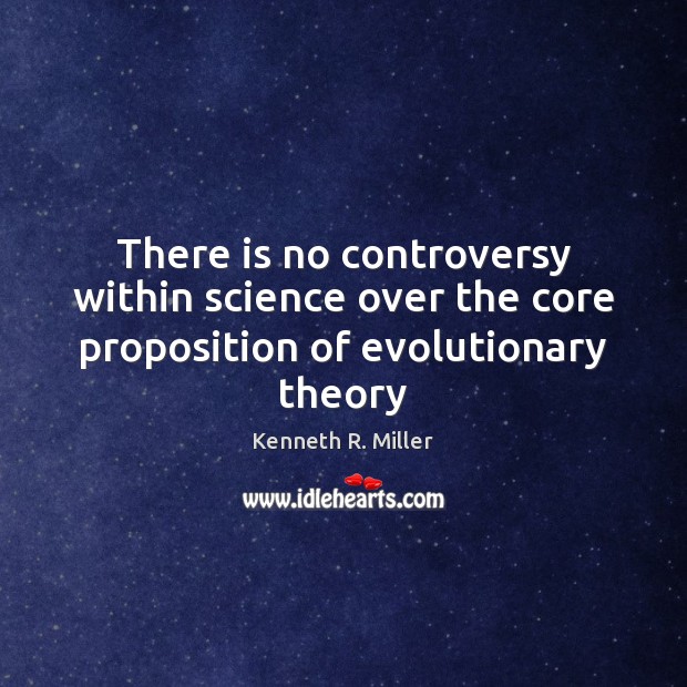 There is no controversy within science over the core proposition of evolutionary theory Image