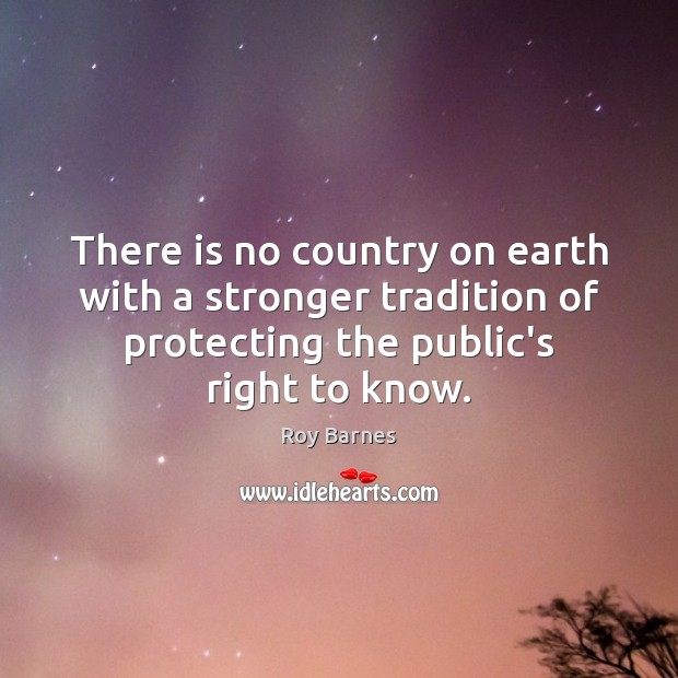 There is no country on earth with a stronger tradition of protecting Roy Barnes Picture Quote