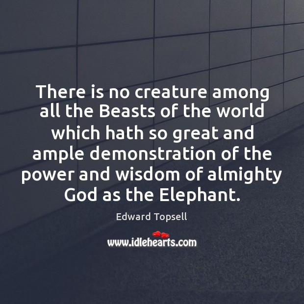 There is no creature among all the Beasts of the world which 