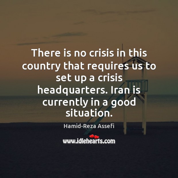 There is no crisis in this country that requires us to set Hamid-Reza Assefi Picture Quote