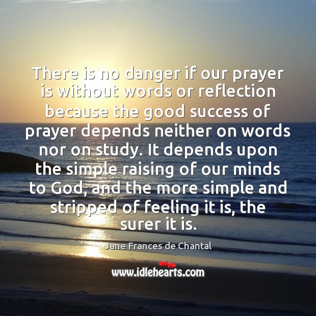 There is no danger if our prayer is without words or reflection Image