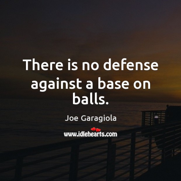 There is no defense against a base on balls. Joe Garagiola Picture Quote