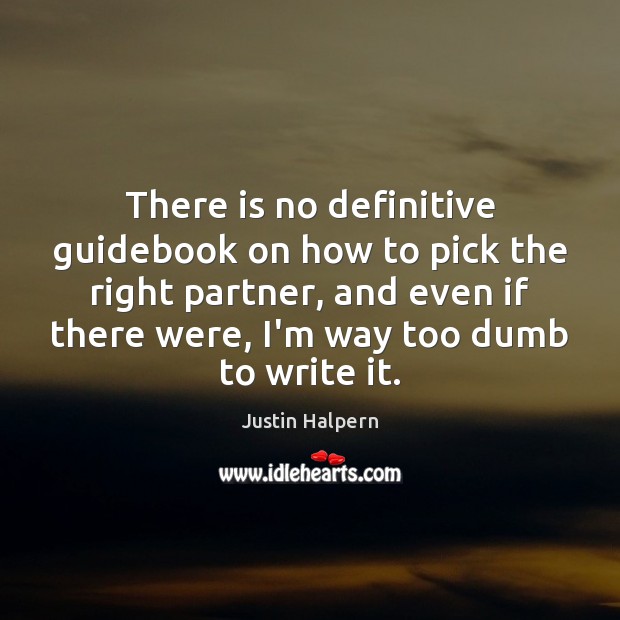 There is no definitive guidebook on how to pick the right partner, Justin Halpern Picture Quote