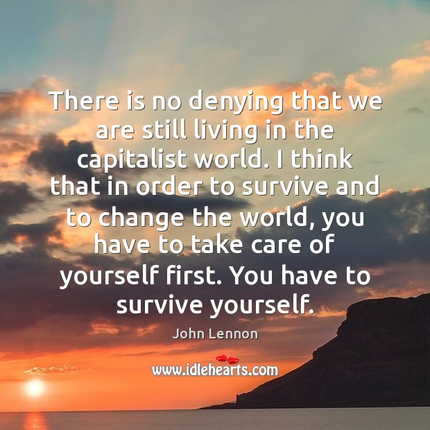 There is no denying that we are still living in the capitalist John Lennon Picture Quote