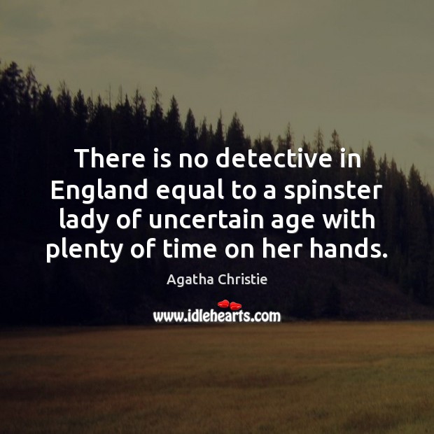 There is no detective in England equal to a spinster lady of Agatha Christie Picture Quote