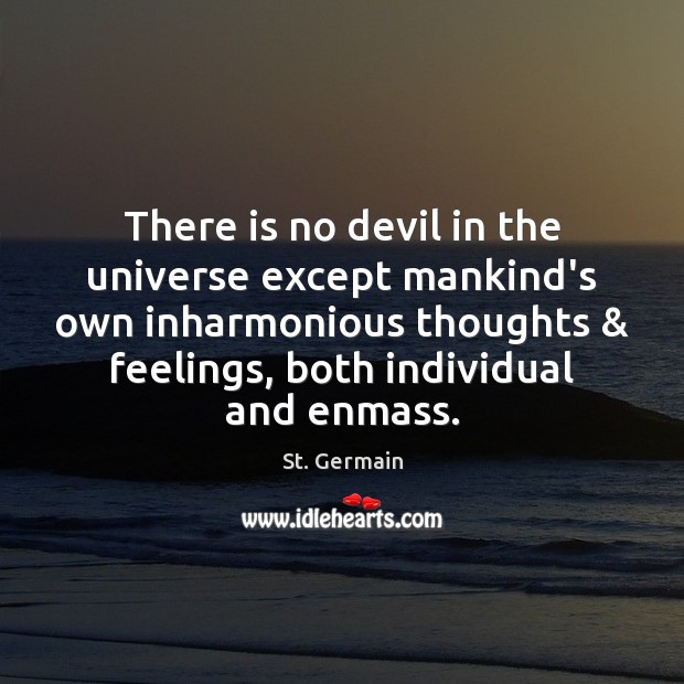 There is no devil in the universe except mankind’s own inharmonious thoughts & Image