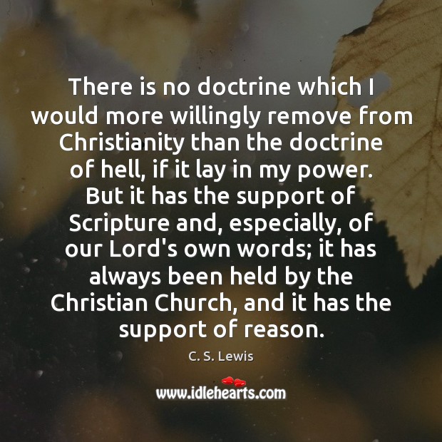 There is no doctrine which I would more willingly remove from Christianity C. S. Lewis Picture Quote