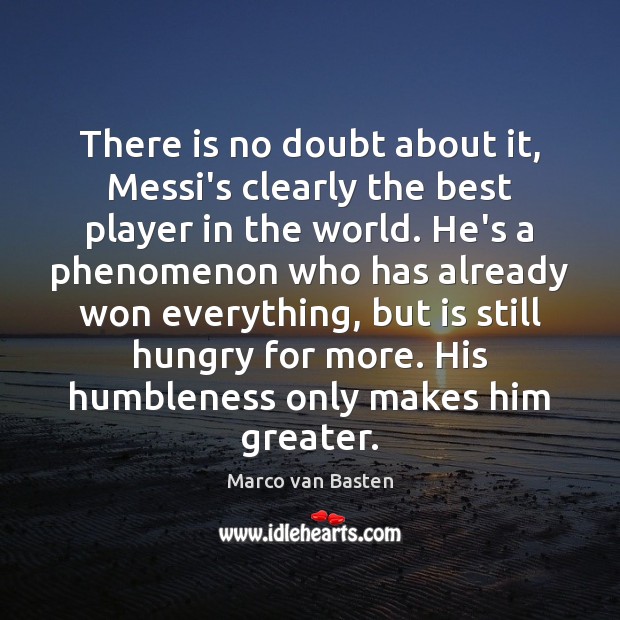 There is no doubt about it, Messi’s clearly the best player in Marco van Basten Picture Quote