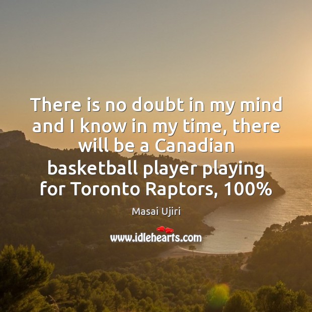 There is no doubt in my mind and I know in my Masai Ujiri Picture Quote
