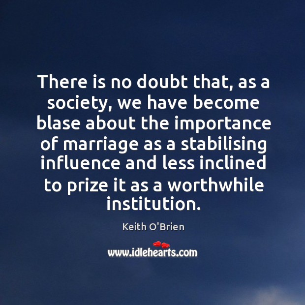There is no doubt that, as a society, we have become blase Keith O’Brien Picture Quote