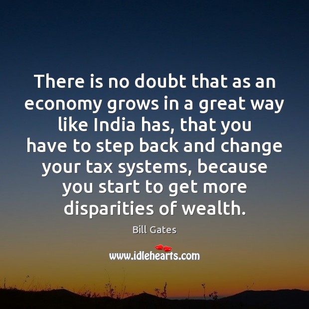There is no doubt that as an economy grows in a great Economy Quotes Image