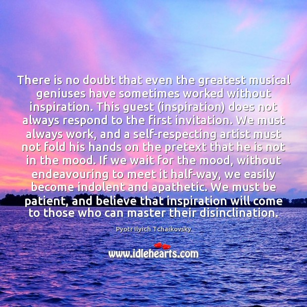 There is no doubt that even the greatest musical geniuses have sometimes Patient Quotes Image