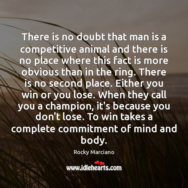 There is no doubt that man is a competitive animal and there Rocky Marciano Picture Quote