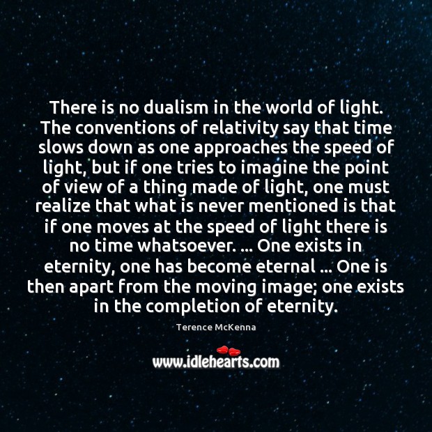 There is no dualism in the world of light. The conventions of Terence McKenna Picture Quote