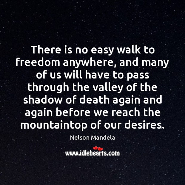 There is no easy walk to freedom anywhere, and many of us Nelson Mandela Picture Quote