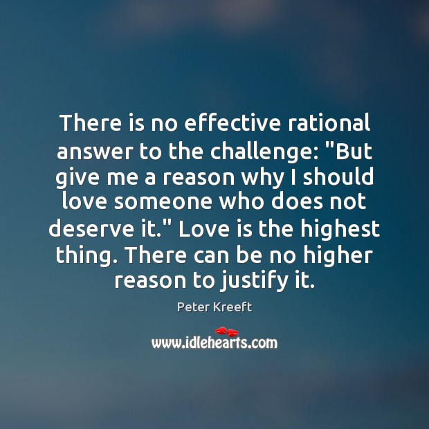 There is no effective rational answer to the challenge: “But give me Love Someone Quotes Image