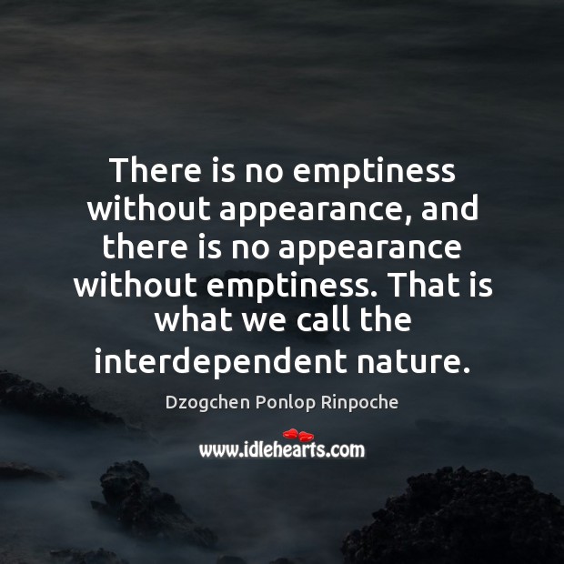 There is no emptiness without appearance, and there is no appearance without Image