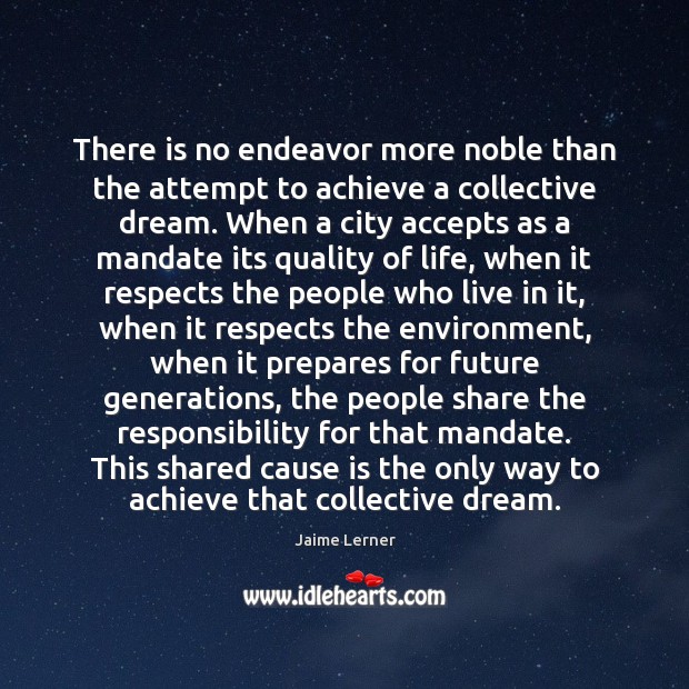 There is no endeavor more noble than the attempt to achieve a Environment Quotes Image