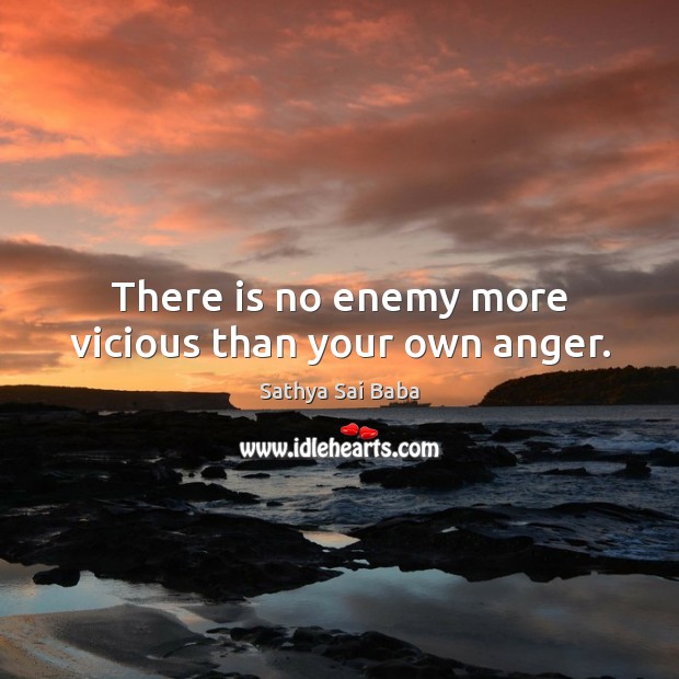 There is no enemy more vicious than your own anger. Sathya Sai Baba Picture Quote
