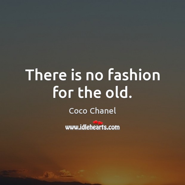 There is no fashion for the old. Image