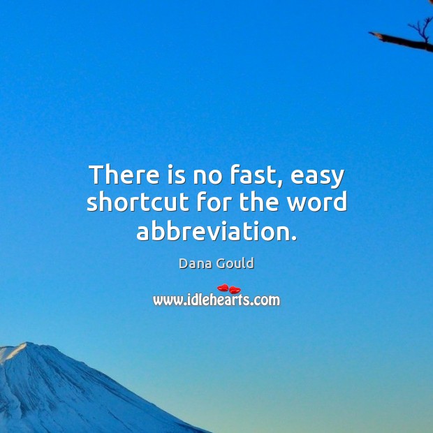 There is no fast, easy shortcut for the word abbreviation. Dana Gould Picture Quote