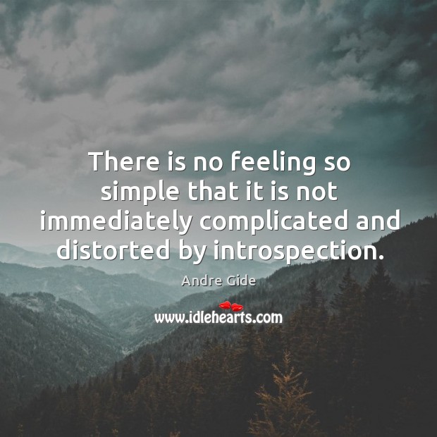 There is no feeling so simple that it is not immediately complicated Andre Gide Picture Quote