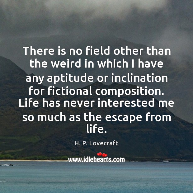 There is no field other than the weird in which I have Image