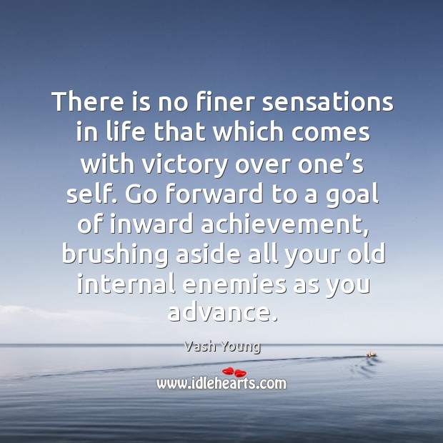 There is no finer sensations in life that which comes with victory over one’s self. Vash Young Picture Quote
