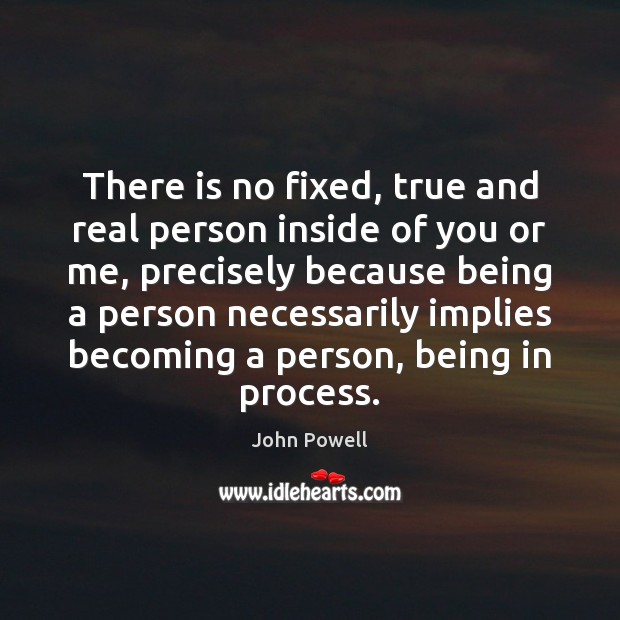 There is no fixed, true and real person inside of you or Image