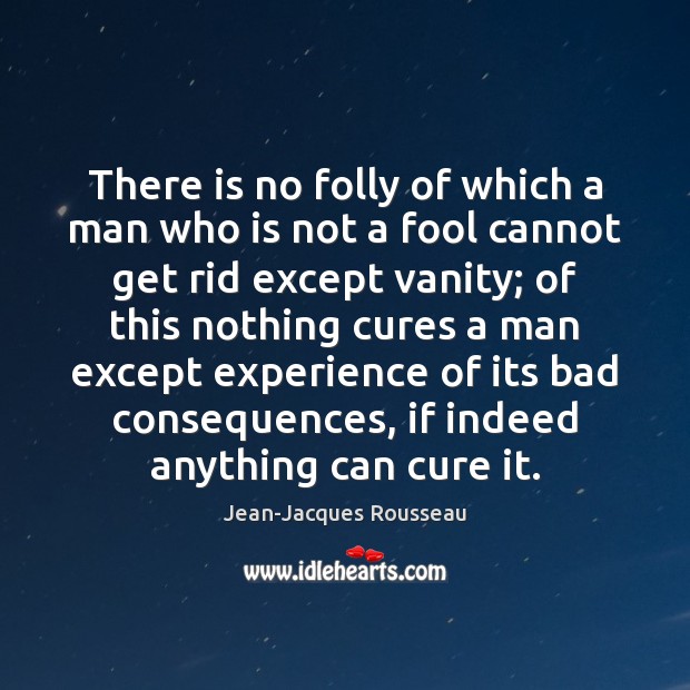 There is no folly of which a man who is not a Jean-Jacques Rousseau Picture Quote