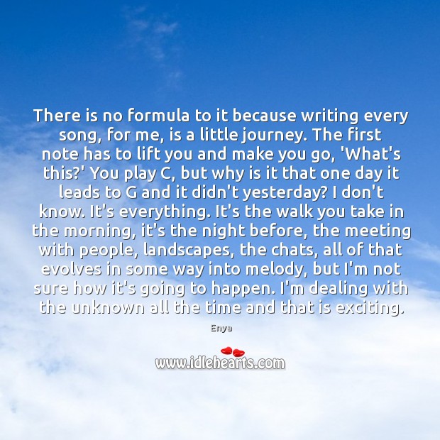 There is no formula to it because writing every song, for me, Enya Picture Quote