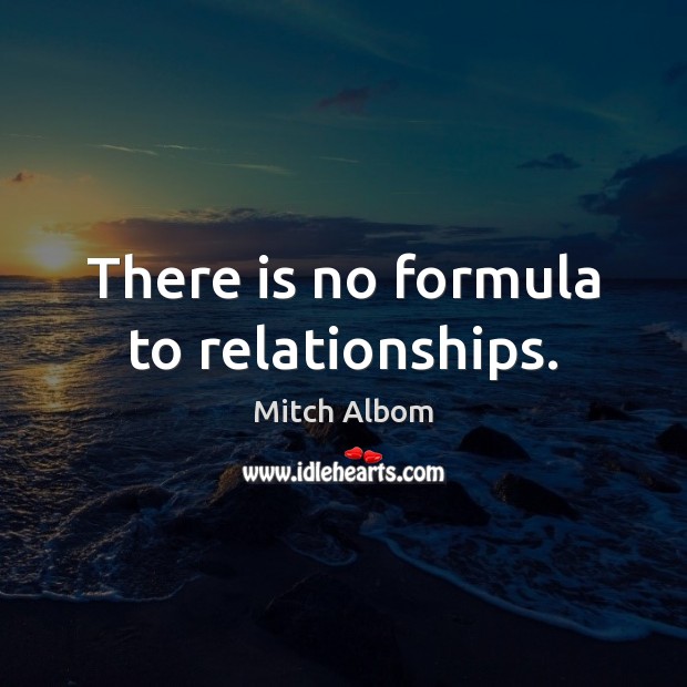 There is no formula to relationships. Image