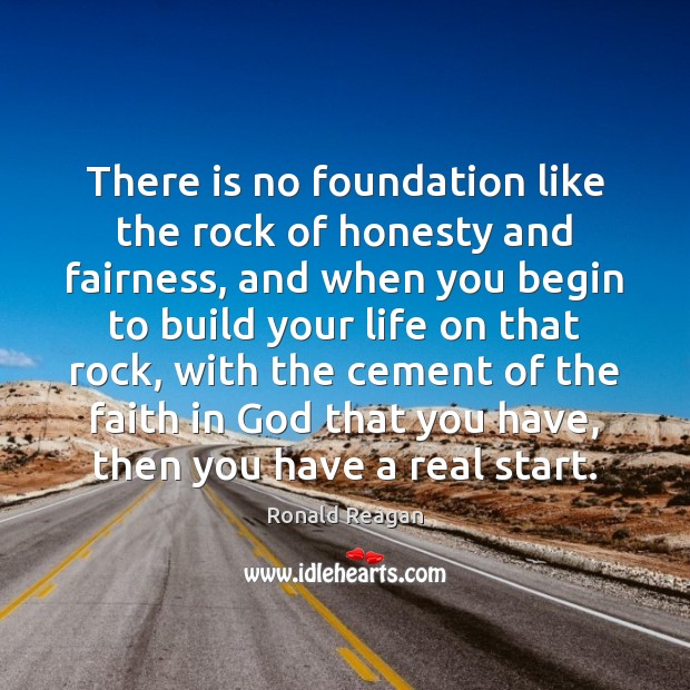 There is no foundation like the rock of honesty and fairness, and Image