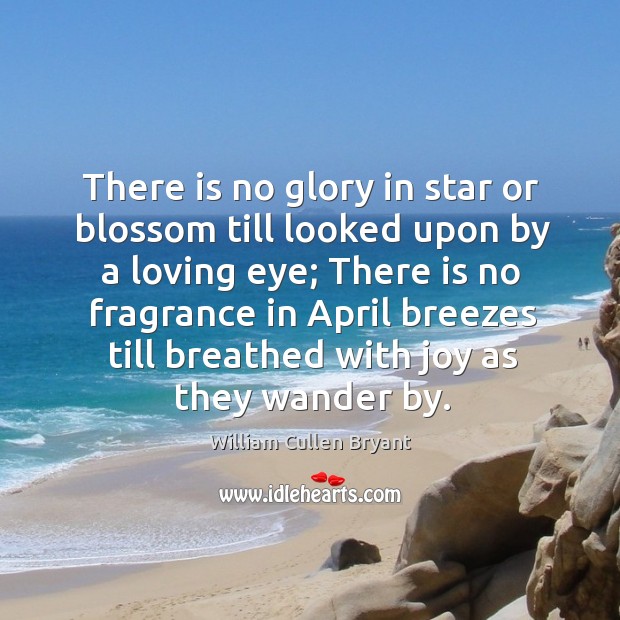 There is no fragrance in april breezes till breathed with joy as they wander by. Image